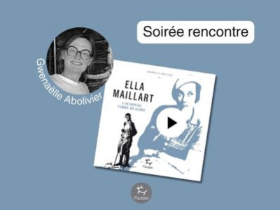 Soirée rencontre autour du livre : Ella Maillart de Gwenaëlle Abolivier